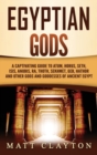 Egyptian Gods : A Captivating Guide to Atum, Horus, Seth, Isis, Anubis, Ra, Thoth, Sekhmet, Geb, Hathor and Other Gods and Goddesses of Ancient Egypt - Book