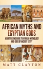 African Myths and Egyptian Gods : A Captivating Guide to African Mythology and Gods of Ancient Egypt - Book