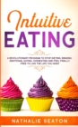 Intuitive Eating : A Revolutionary Program To Stop Dieting, Binging, Emotional Eating, Overeating And Feel Finally Free To Live The Life You Want - Book