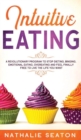 Intuitive Eating : A Revolutionary Program To Stop Dieting, Binging, Emotional Eating, Overeating And Feel Finally Free To Live The Life You Want - Book