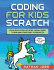 Coding for Kids : Scratch: Fun & Easy Step-by-Step Visual Guide to Building Your First 10 Projects (Great for 7+ year olds!) - Book
