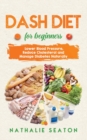 DASH DIET For Beginners : Lower Blood Pressure, Reduce Cholesterol and Manage Diabetes Naturally: Best Diet 8 Years in a Row: Is It For You? - Book