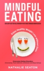 Mindful Eating : Develop a Better Relationship with Food through Mindfulness, Overcome Eating Disorders (Overeating, Food Addiction, Emotional and Binge Eating), Enjoy Healthy Weight Loss without Diet - Book