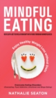 Mindful Eating : Develop a Better Relationship with Food through Mindfulness, Overcome Eating Disorders (Overeating, Food Addiction, Emotional and Binge Eating), Enjoy Healthy Weight Loss without Diet - Book
