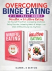 Overcoming Binge Eating 2-in-1 Value Bundle : Mindful + Intuitive Eating - Set Yourself Free From Overeating, Emotional Eating Disorder, Unhealthy Habits & Weight Loss Diets Without Giving Up Any Food - Book
