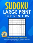 Sudoku Large Print for Seniors : 320 Easy Sudoku Puzzles with Solutions: Fun Brain Training Games for Seniors & Adults to Keep Your Mind Sharp: 200 Easy Sudoku Puzzles with Solutions: Fun Brain Traini - Book