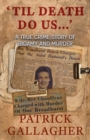 'Til Death Do Us...' : A True Crime Story of Bigamy and Murder - Book