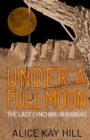 Under A Full Moon : The Last Lynching In Kansas - Book