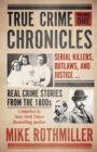 True Crime Chronicles : Serial Killers, Outlaws, And Justice ... Real Crime Stories From The 1800s - Book
