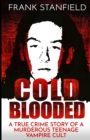Cold Blooded : A True Crime Story of a Murderous Teenage Vampire Cult - Book