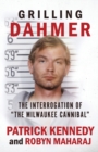 Grilling Dahmer : The Interrogation Of "The Milwaukee Cannibal" - Book