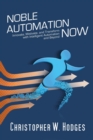 Noble Automation Now! : Innovate, Motivate, and Transform with Intelligent Automation and Beyond - Book