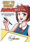 How to Draw Anime : Learn to Draw Anime and Manga - Step by Step Anime Drawing Book for Kids & Adults - Book