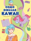 Como dibujar Kawaii : Aprende a dibujar mas de 100 dibujos super monos: Animales, chibi, objetos, flores, comida, criaturas magicas y mas! - Book