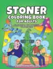Stoner Coloring Book for Adults : Fun, Humorous & Trippy Psychedelic Coloring Pages for Ultimate Relaxation and Stress Relief - Book