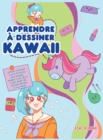 Apprendre a dessiner Kawaii : Apprenez a dessiner plus de 100 dessins super mignons - animaux, chibi, objets, fleurs, nourriture, creatures magiques et plus encore! - Book