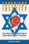 Expedient Identity : The Escalating Assertion of Arab Individuality in Israel - Book