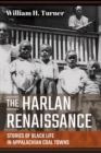 The Harlan Renaissance : Stories of Black Life in Appalachian Coal Towns - Book