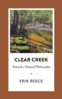Clear Creek : Toward a Natural Philosophy - Book