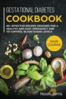 Gestational Diabetes Cookbook : MAIN COURSE - 80+ Effective Recipes Designed for a Healthy and Easy Pregnancy and to Control Blood Sugar Levels - Book