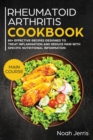 Rheumatoid Arthritis Cookbook : MAIN COURSE - 80+ Effective Recipes Designed to Treat Inflammation and Reduce Pain with Specific Nutritional Information - Book