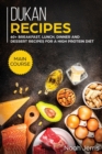 Dukan Recipes : MAIN COURSE - 60+ Breakfast, Lunch, Dinner and Dessert Recipes for a High Protein Diet - Book
