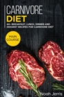 Carnivore Diet : MAIN COURSE - 60+ Breakfast, Lunch, Dinner and Dessert Recipes for Carnivore Diet - Book