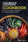 Bibimbap Cookbook : Step-By-step Easy to Prepare at Home Bibimbap Recipes - Book