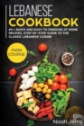 Lebanese Cookbook : MAIN COURSE - 60 + Quick and Easy to Prepare at Home Recipes, Step-By-step Guide to the Classic Lebanese Cuisine - Book