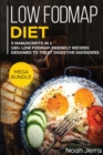 Low-FODMAP Diet : MEGA BUNDLE - 3 Manuscripts in 1 - 180+ Low Fodmap-Friendly Recipes Designed to Treat Digestive Disorders - Book