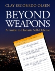 Beyond Weapons - A Guide to Holistic Self-Defense - Book