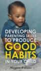 Developing Parenting Skills to Produce Good Habits in Your Child - Book