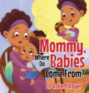 Mommy, Where Do Babies Come From? - Book