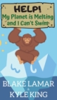 Help! My Planet is Melting and I Can't Swim - Book