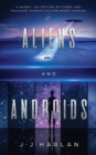 Aliens and Androids : A Quirky Collection of Funny and Touching Science Fiction Short Stories - Book