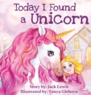 Today I Found a Unicorn : A magical children's story about friendship and the power of imagination - Book