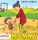 I Love My Mommy : A Fun Day for Mommy and Me - Book