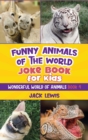 Funny Animals of the World Joke Book for Kids : Funny jokes, hilarious photos, and incredible facts about the silliest animals on the planet! - Book