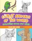 The Cutest Animals of the World Coloring Book for Kids : Color and Learn about the Cutest Animals in the World! (Kids Ages 5-12) - Book