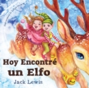 Hoy Encontre un Elfo : Una magica historia de Navidad sobre la amistad y el poder de la imaginacion - Book