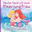 Heute fand ich eine Meerjungfrau : Eine zauberhafte Geschichte f?r Kinder ?ber Freundschaft und die Kraft der Fantasie - Book