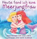 Heute fand ich eine Meerjungfrau : Eine zauberhafte Geschichte fur Kinder uber Freundschaft und die Kraft der Fantasie - Book