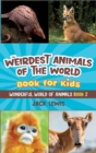 The Weirdest Animals of the World Book for Kids : Surprising photos and weird facts about the strangest animals on the planet! - Book