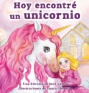 Hoy encontre un unicornio : Un magico cuento infantil sobre la amistad y el poder de la imaginacion - Book