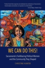 We Can Do This! : Sacramento's Trailblazing Political Women and the Community They Shaped - Book