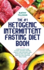 The #1 Ketogenic Intermittent Fasting Diet Book : A Step-by-Step Guide to Keto, Ketosis, Fasting, Weight Loss, Building Lean Muscle, and Low-Carb High-Fat High-Protein Meal Plans - Book