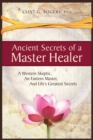 Ancient Secrets of a Master Healer: A Western Skeptic, An Eastern Master, And Life's Greatest Secrets - Book
