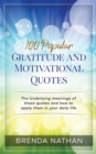 100 Popular Gratitude and Motivational Quotes : The Underlying Meanings of These Quotes and How to Apply Them in Your Daily Life - Book