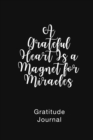 A Grateful Heart Is a Magnet for Miracles Gratitude Journal : Daily Gratitude Book for Mental Health - Book