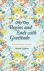 My Day Begins and Ends with Gratitude : A Gratitude Journal - Book